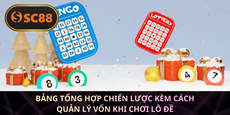 Bảng tổng hợp chiến lược kèm cách quản lý vốn khi chơi lô đề